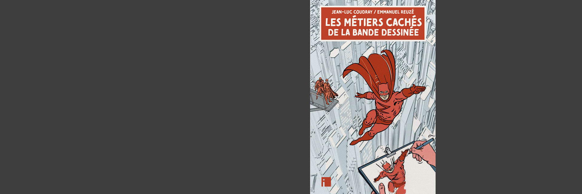 EMMANUEL REUZÉ ET <nobr>JEAN–LUC COUDRAY</nobr><br>LES MÉTIERS CACHÉS DE LA BANDE DESSINÉE